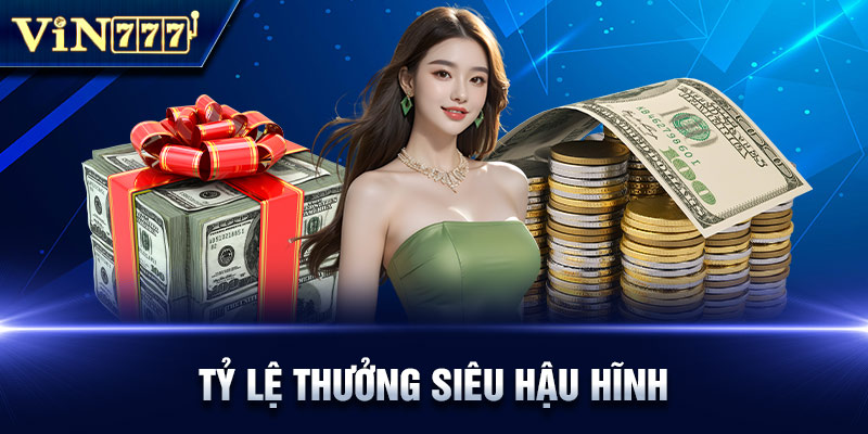 Tỷ lệ tiền thưởng từ nhà cái rất hậu hĩnh