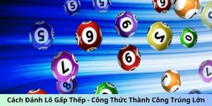 Cách đánh lô gấp thếp