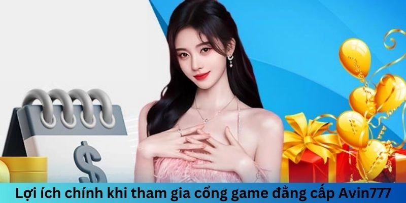 Lợi ích chính khi tham gia cổng game đẳng cấp Avin777